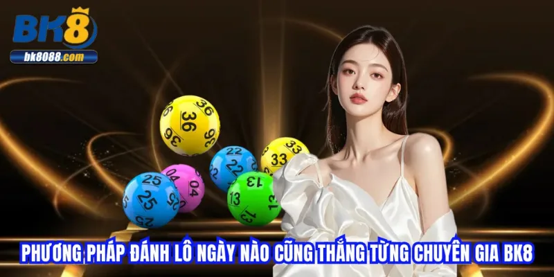 phuong-phap-danh-lo-ngay-nao-cung-thang-tung-chuyen-gia-bk8