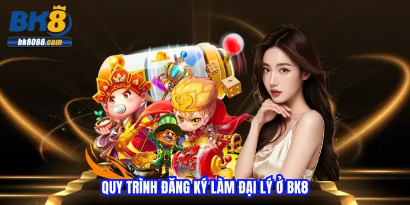 quy-trinh-dang-ky-lam-dai-ly-o-bk8