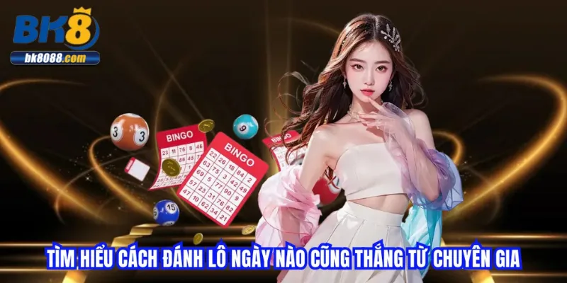 tim-hieu-cach-danh-lo-ngay-nao-cung-thang-tu-chuyen-gia