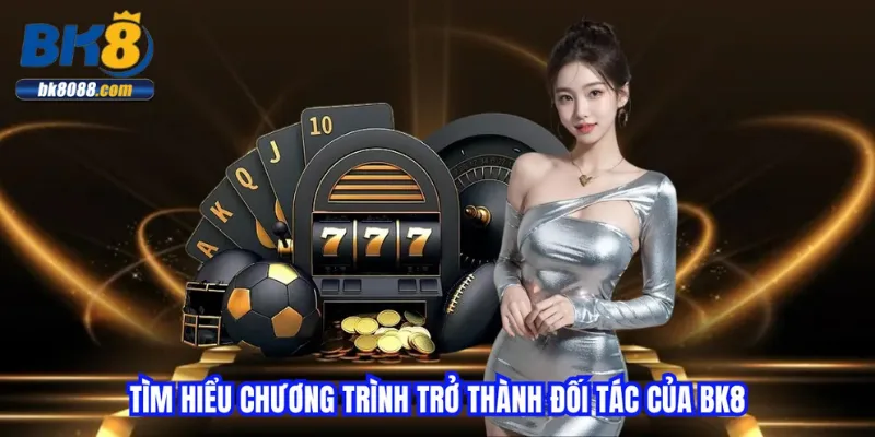 tim-hieu-chuong-trinh-tro-thanh-doi-tac-cua-bk8