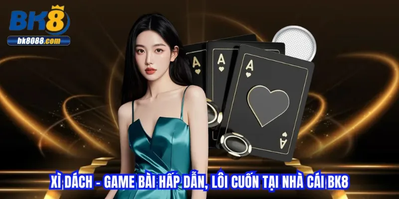 xi-dach-game-bai-hap-dan-loi-cuon-tai-nha-cai-bk8